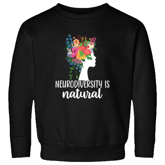 Neurodiversity Is Natural Autism Sweatshirts