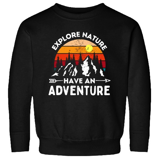 Explore Nature Have An Adventure Sweatshirts