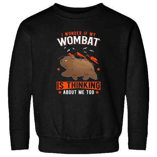 I Wonder If My Wombat Is Thinking About Me Too Sweatshirts