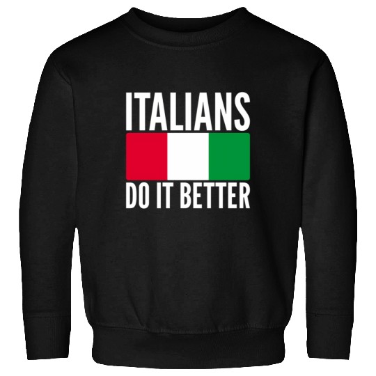 Italians Do It Better Italy Flag Quoted Themed Sweatshirts