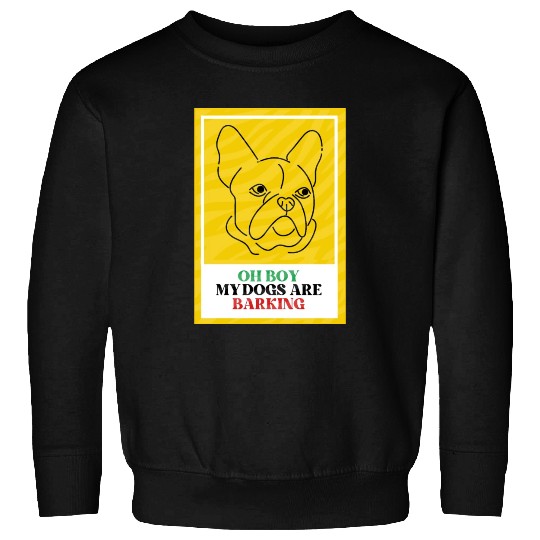 Oh Boy My Dogs Are Barking Sweatshirts