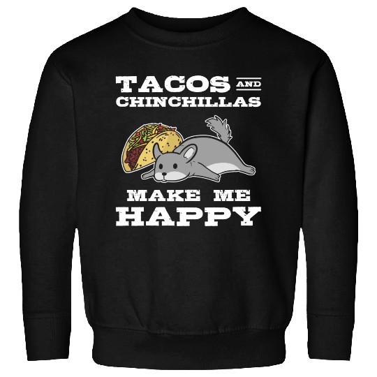 Tacos And Chinchilla Make Me Happy Animal Lover Sweatshirts