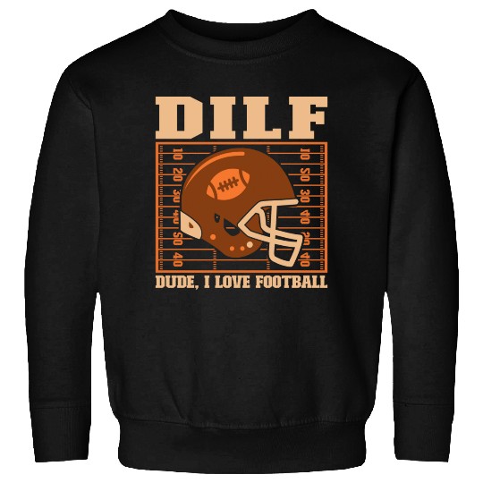 Dude I Love Football Sweatshirts