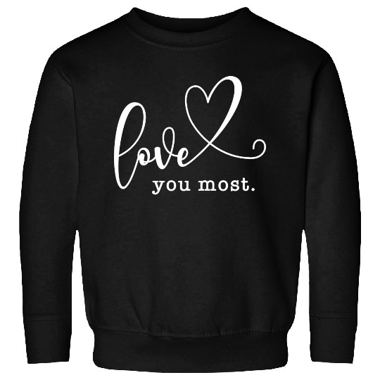 Love You Most Sweatshirts