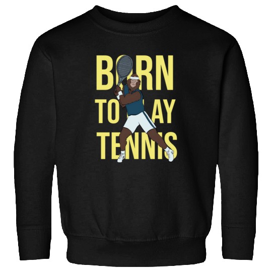 Born To Play Tennis Bigfoot Playing Tennis Tennis Sweatshirts
