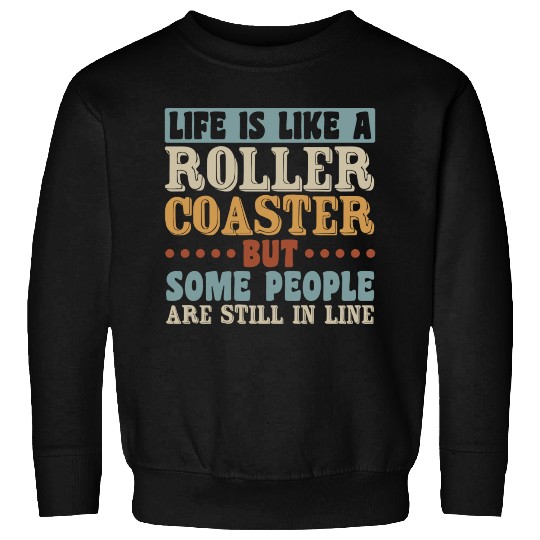 Life Roller Coaster People Still In Line Vintage Sweatshirts