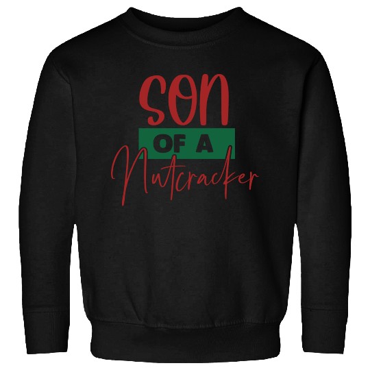 Son Of A Nutcracker Sweatshirts