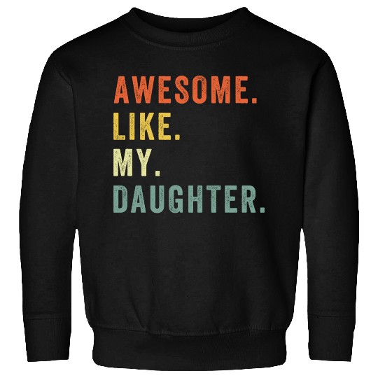 Awesome Like My Daughter Sweatshirts Father Day Gift Fro