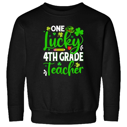 Saint Patrick'S Day One Lucky 4Th Grade Teacher Sh Sweatshirts