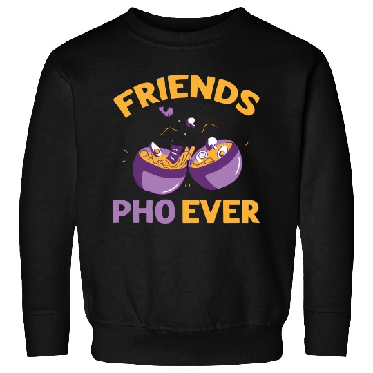 Friends Pho Ever Friendship Pho Soup Sweatshirts