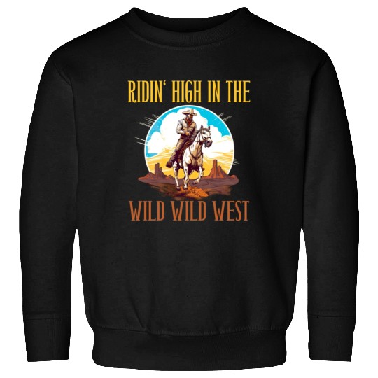 Ridin High In The Wild Wild West for a Horsewoman Sweatshirts