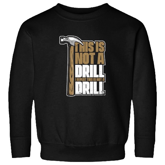 This Is Not A Drill Cabinetmaker Woodturner Sweatshirts