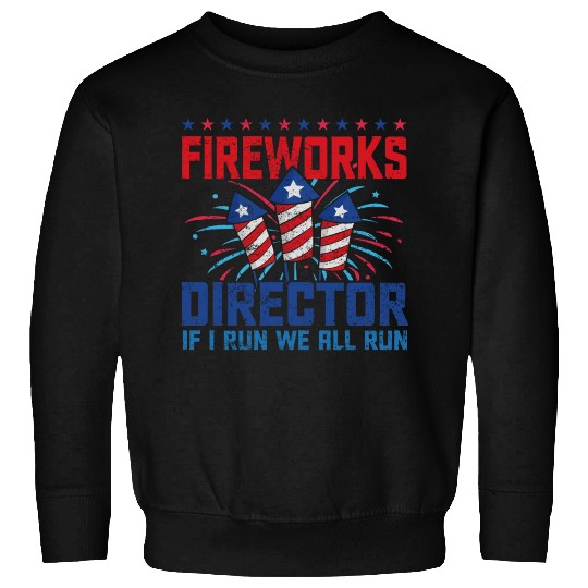 Fireworks director if i run we all run Sweatshirts