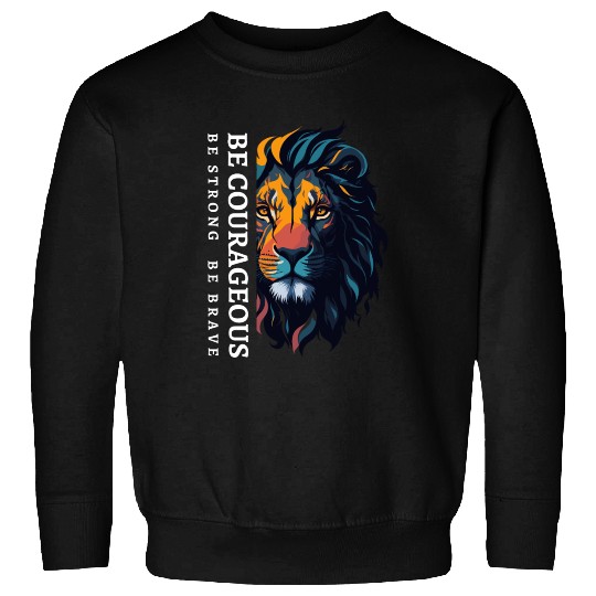 Be courageous, Be strong and courageous, Lion Head Sweatshirts