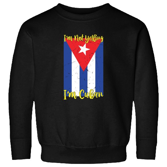 I'm Not Yelling I'm Cuban Funny Saying Cubanos Cub Sweatshirts