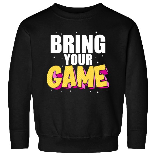 BRING YOUR GAME nostalgia Sweatshirts