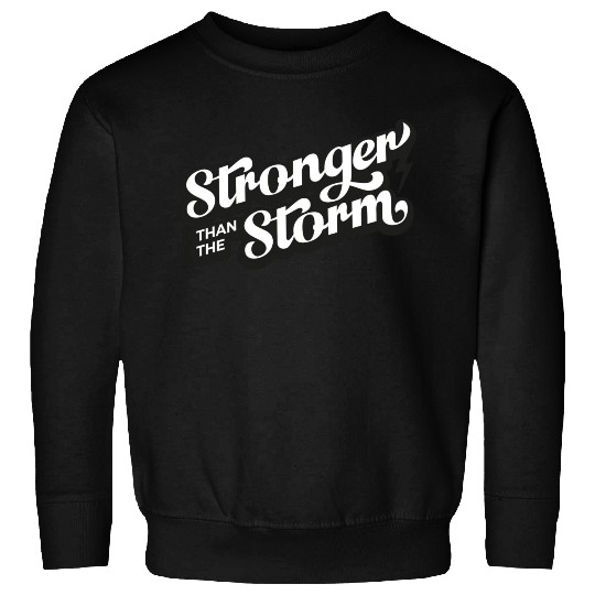 Strong people gifts Stronger than the Storm Sweatshirts