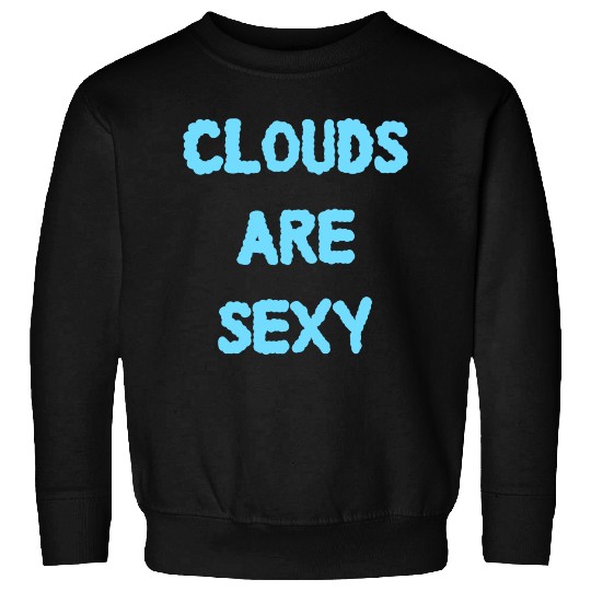 Clouds Are Sexy nature Sweatshirts