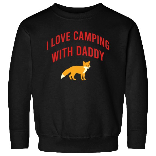 I love camping with daddy Sweatshirts