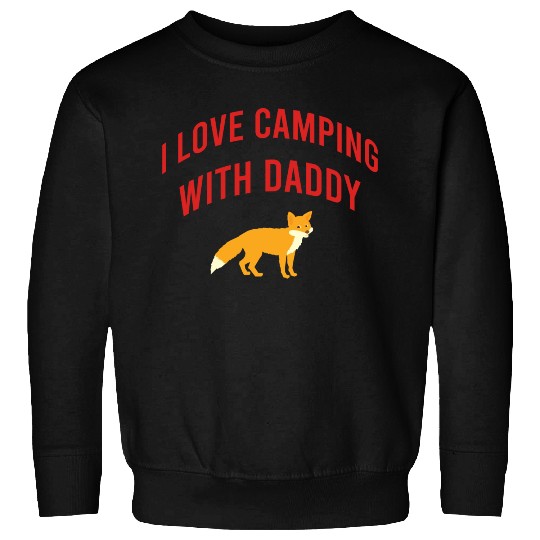 I love camping with daddy Sweatshirts