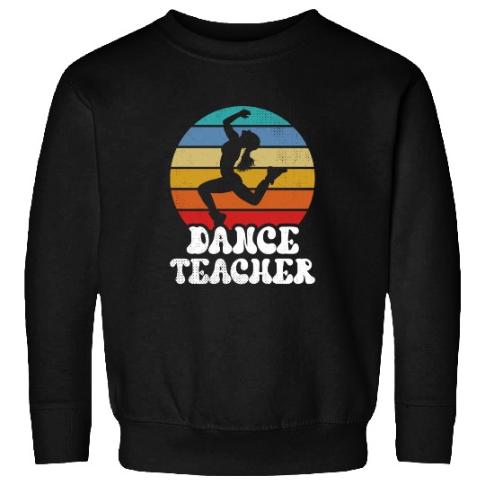 Dance Teacher Teach Dancer Dancing Class Sweatshirts