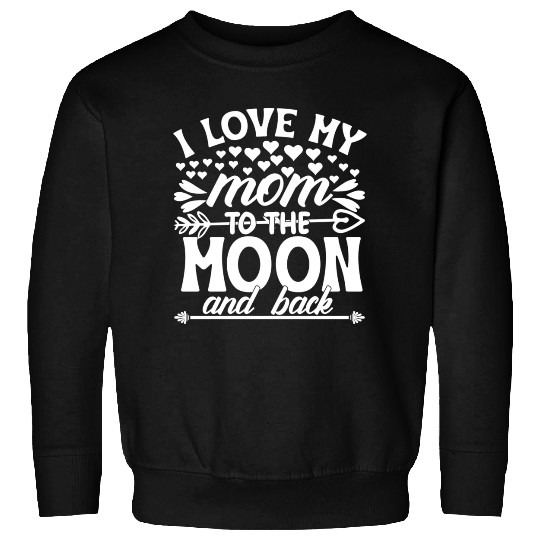 I love my mom to the moon and back hipster Sweatshirts
