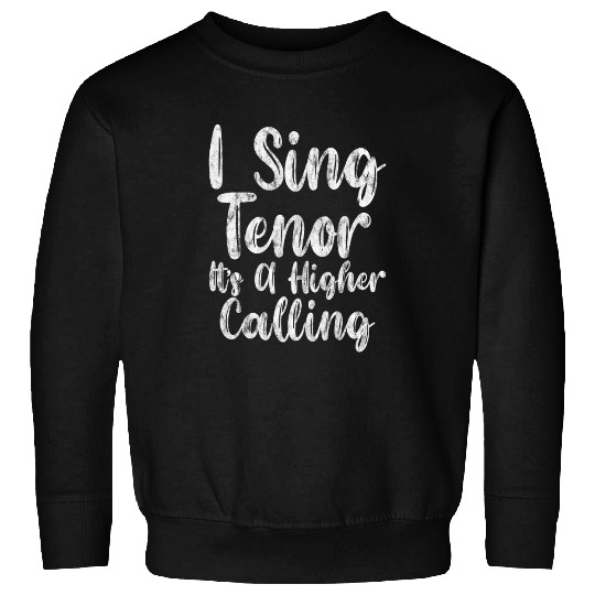 I Sing Tenor, It's A Higher Calling 3 Sweatshirts