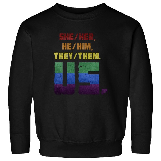 She/Her, He/Him, They/Them. Us. Sweatshirts
