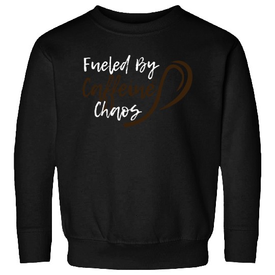 Fueled by Caffeine Chaos Funny Coffee Lover Design Sweatshirts