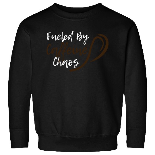 Fueled by Caffeine Chaos Funny Coffee Lover Design Sweatshirts