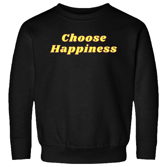 Choose Happiness Sweatshirts