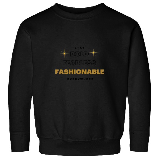 stay bold fearless fashionable everywhere fashion Sweatshirts