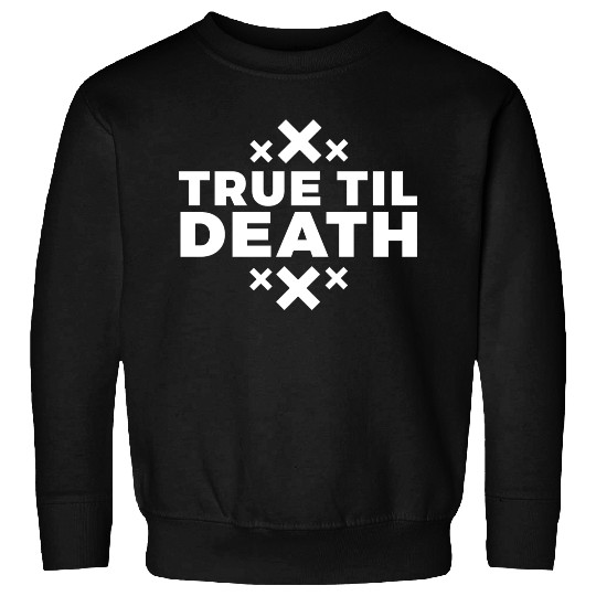 True Til Death Straight Edge Hardcore Sweatshirts