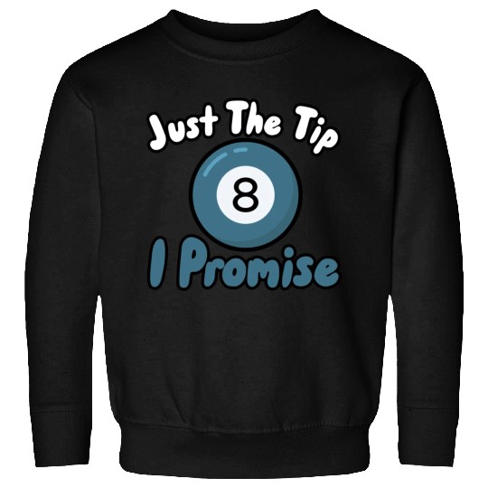 Just The Tip I Promise Sweatshirts