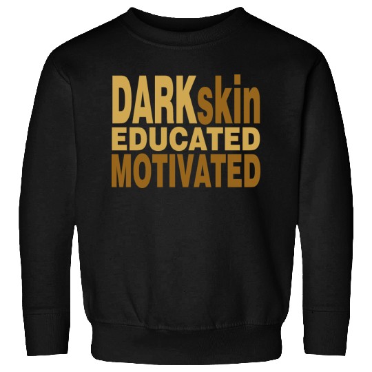 Darkskin educated motivated Melanin apparel Sweatshirts