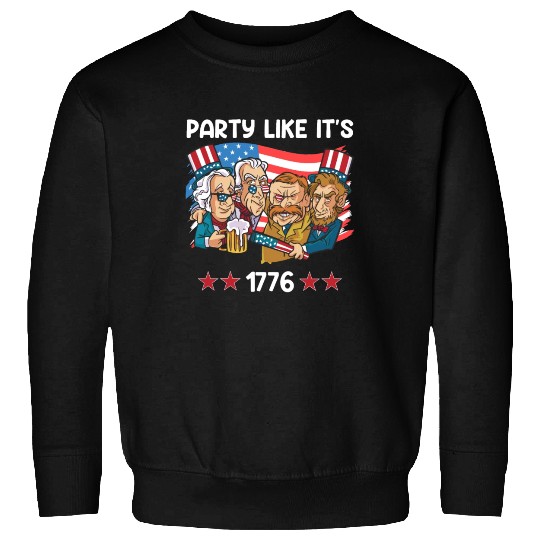 Party like it's 1776 Independence Day Presidents Sweatshirts