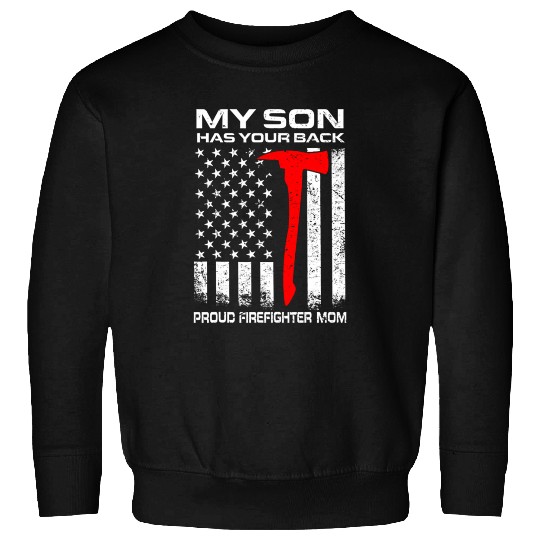 My Son Has Your Back Proud Firefighter Mom Mother' Sweatshirts