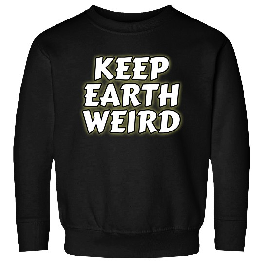 DESIGNKeep Earth Weird solid white humor Copy Sweatshirts