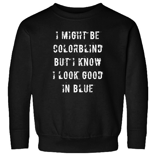Offensive Adult Humor I Might Be Colorblind But I Sweatshirts