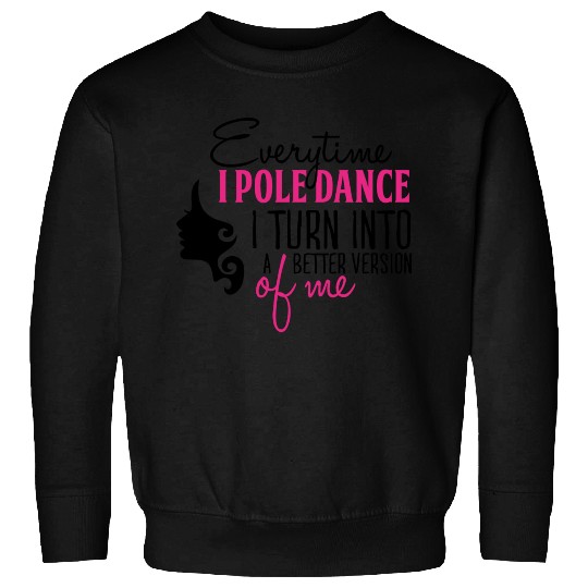 Everytime I Pole Dance Sweatshirts