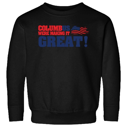 Columbus Day Columbus Were Make It Great Sweatshirts