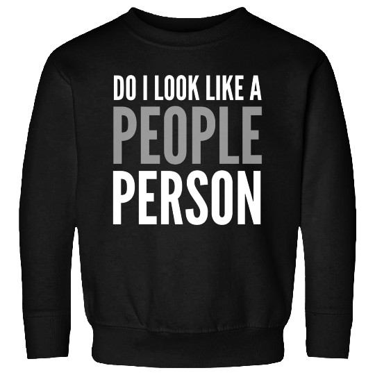 Funny Sayings Do I Look Like A People Person Sweatshirts