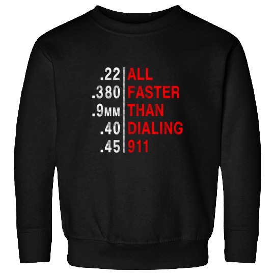 All Faster Than Dialing 911 Weapon Bullet Ammo Sweatshirts