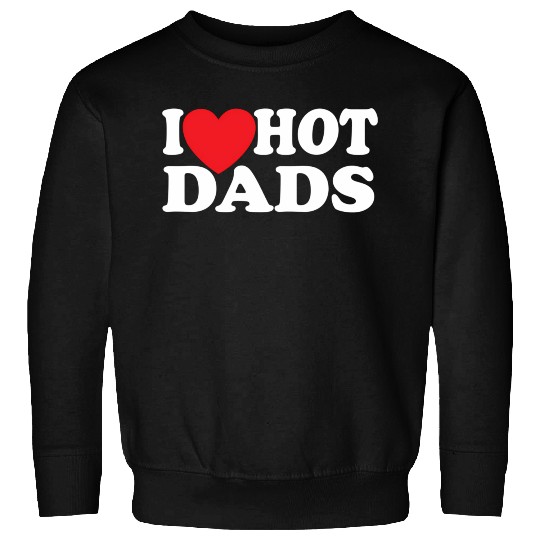 I Love Hot Dads Sweatshirts
