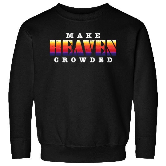 Make Heaven Crowded Jesus Christ Believer Sweatshirts