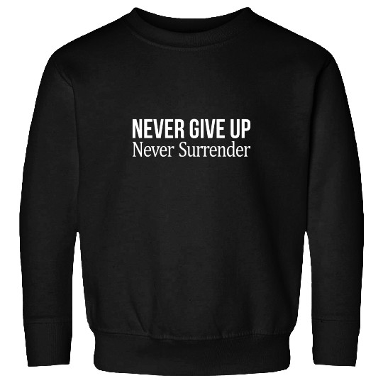 Never Give Up - Never Surrender Sweatshirts