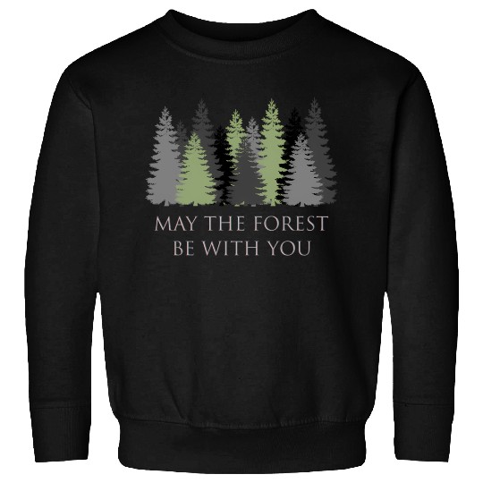 May The Forest Be With You Sweatshirts
