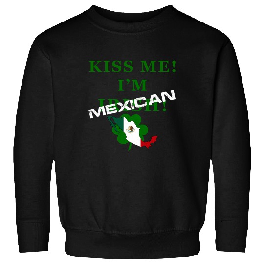 St Patrick’S “Kiss Me I’M Mexican ” Sweatshirts