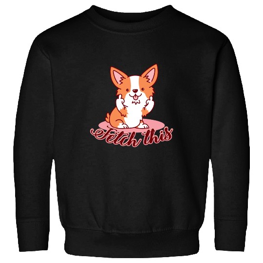 Funny Corgi Dog Middle Finger Fetch This Sweatshirts