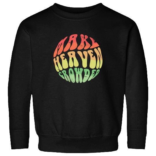 Make Heaven Crowded Bible Verse Jesus Church Sweatshirts
